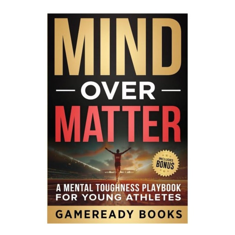 BOOK: Mind Over Matter A Mental Toughness Playbook for Young Athletes